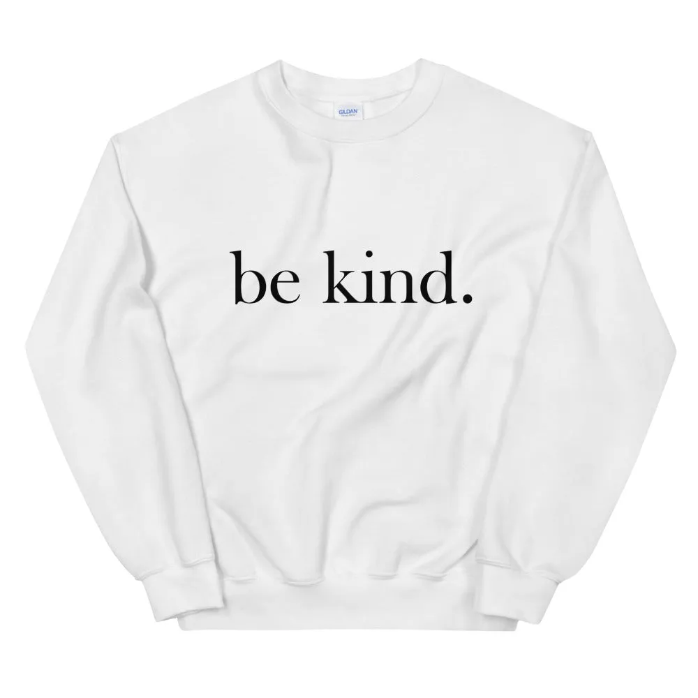 be kind. Sweatshirt